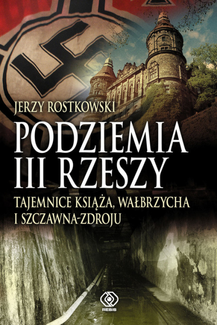 Podziemia III Rzeszy. Tajemnice Książa, Wałbrzycha i Szczawna Zdroju