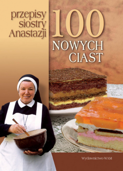 100 nowych ciast. Przepisy siostry Anastazji