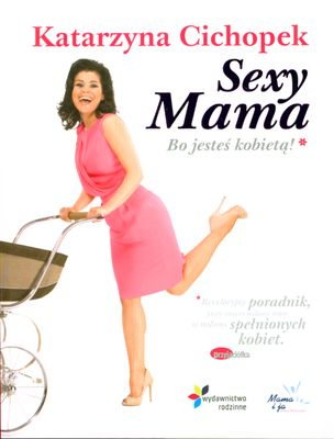 Sexy Mama. Bo jesteś kobietą