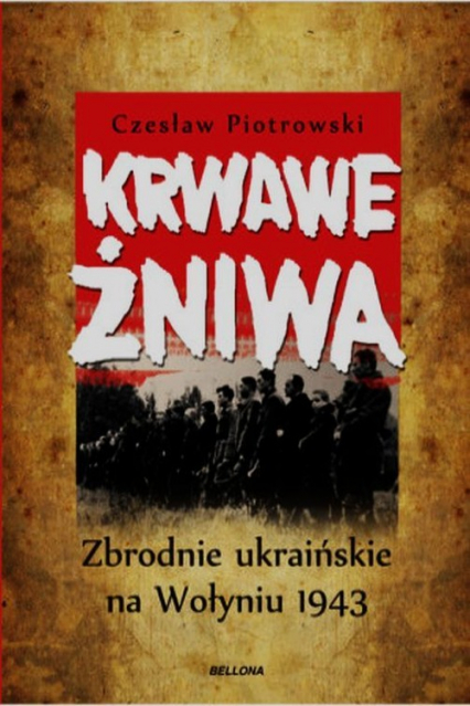 Krwawe żniwa. Zbrodnie ukraińskie na Wołyniu 1943