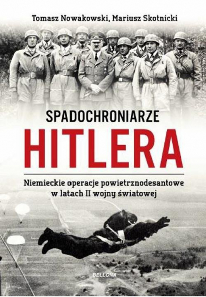 Spadochroniarze Hitlera. Niemieckie operacje powietrznodesantowe w latach II wojny światowej