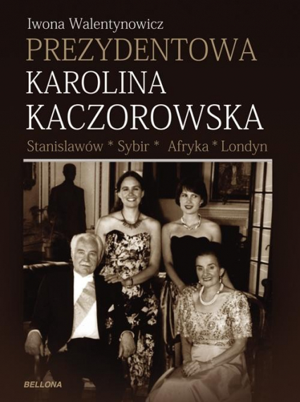 Prezydentowa Karolina Kaczorowska. Stanisławów. Sybir. Afryka. Londyn
