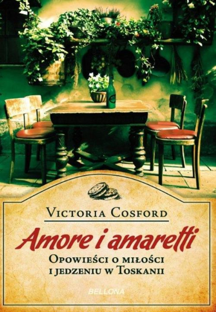 Amore i amaretti. Opowieści o miłości i jedzeniu w Toskanii