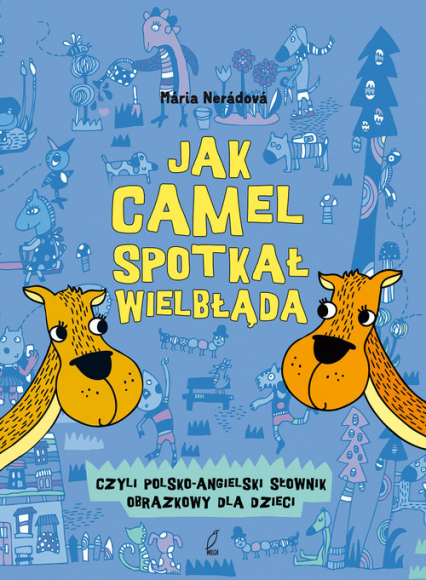 Jak camel spotkał wielbłąda. Polsko-angielski słownik obrazkowy dla dzieci