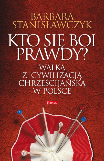 Kto się boi prawdy? Walka z cywilizacją chrześcijańską w Polsce