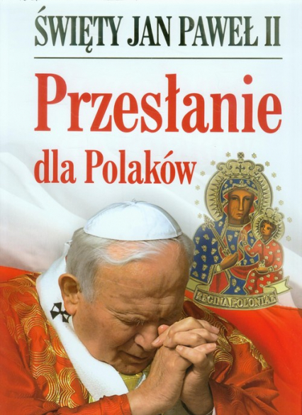Święty Jan Paweł II. Przesłanie dla Polaków