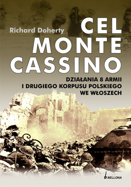 Cel Monte Cassino Działania 8 Armii i Drugiego Korpusu Polskiego we Włoszech