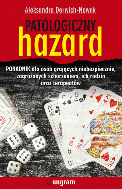 Patologiczny hazard Poradnik dla osób grających niebezpiecznie, zagrożonych schorzeniem, ich rodzin oraz terapeutów