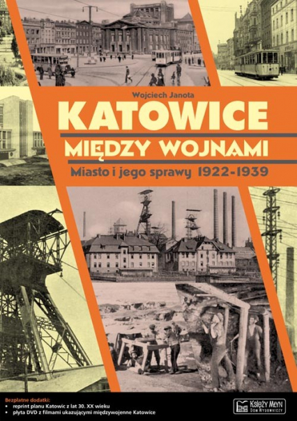 Katowice między wojnami Miasto i jego sprawy 1922-1939