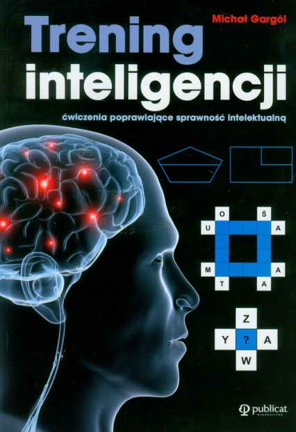 Trening inteligencji ćwiczenia poprawiające sprawność intelektualną