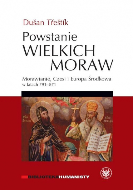 Powstanie Wielkich Moraw Morawianie, Czesi i Europa Środkowa w latach 791-871