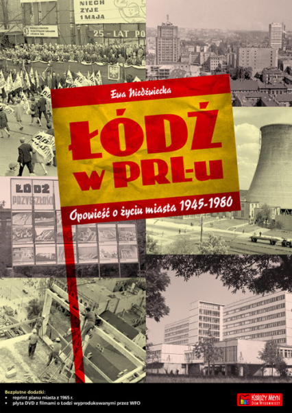 Łódź w PRL-u Opowieść o życiu miasta 1945-1980