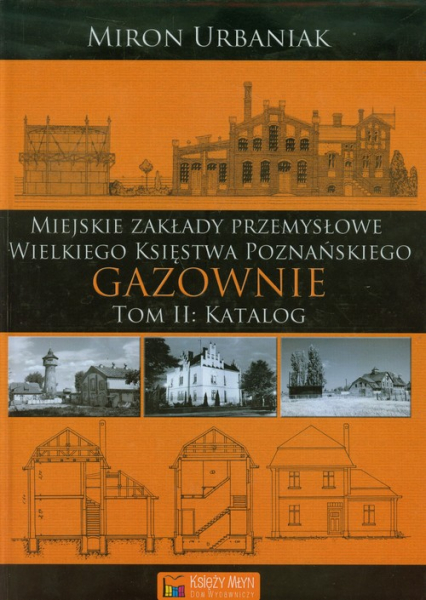 Gazownie Tom 2 Katalog Miejskie Zakłady Przemysłowe Wielkiego Księstwa Poznańskiego