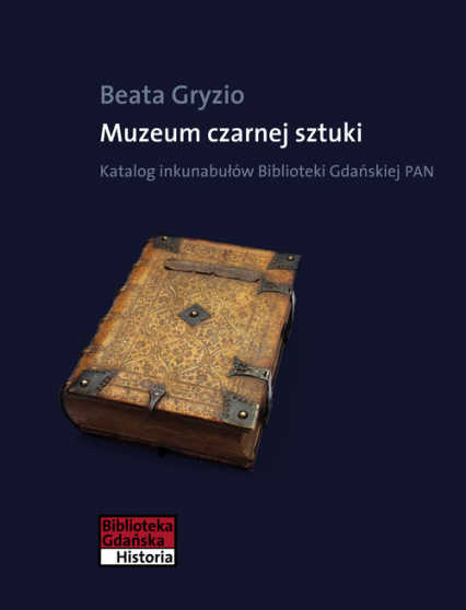 Muzeum czarnej sztuki Katalog inkunabułów Biblioteki Gdańskiej PAN