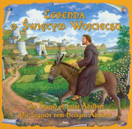 Legenda o Świętym Wojciechu The legend of saint Adalbert Die legende vom beiligen Adolbert