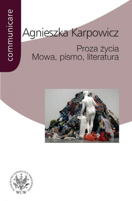 Proza życia Mowa pismo literatura Białoszewski, Stachura, Nowakowski, Anderman, Redliński