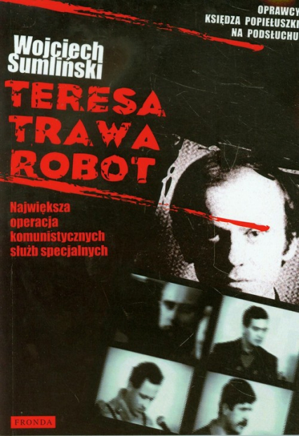 Teresa Trawa Robot Największa operacja komunistycznych służb specjalnych