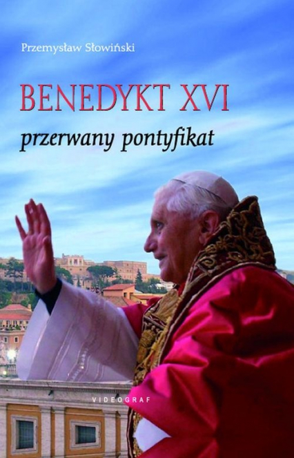 Benedykt XVI Przerwany pontyfikat
