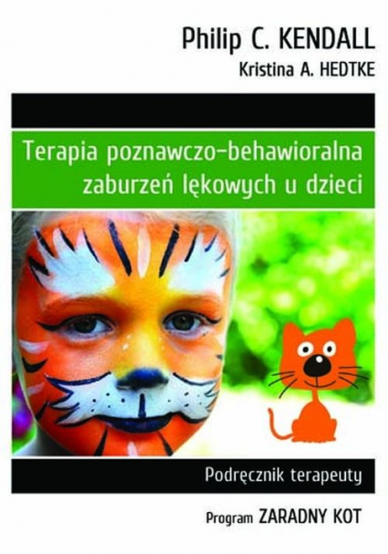 Terapia poznawczo-behawioralna zaburzeń lękowych u dzieci Podręcznik terapeuty. Program "Zaradny Kot"