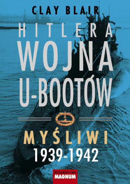 Hitlera wojna U-Bootów Myśliwi 1939-1942
