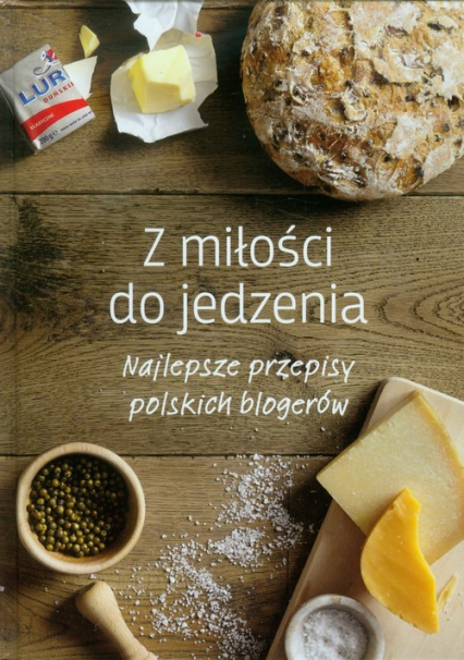Z miłości do jedzenia Najlepsze przepisy polskich blogerów