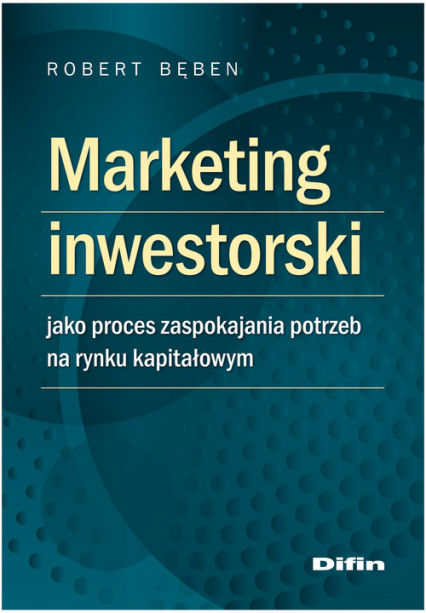 Marketing inwestorski jako proces zaspokajania potrzeb na rynku kapitałowym