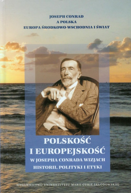 Polskość i europejskość w Josepha Conrada wizjach historii, polityki i etyki