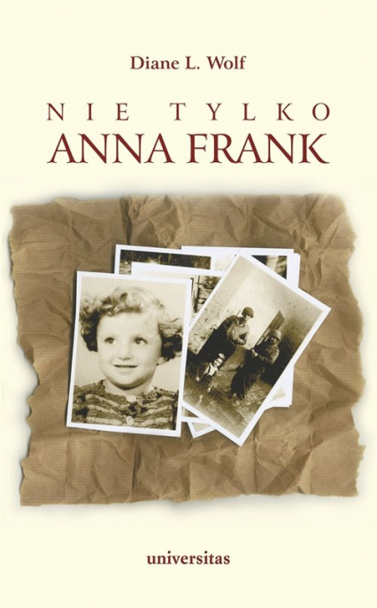 Nie tylko Anna Frank Ukrywane dzieci i ich rodziny w powojennej Holandii