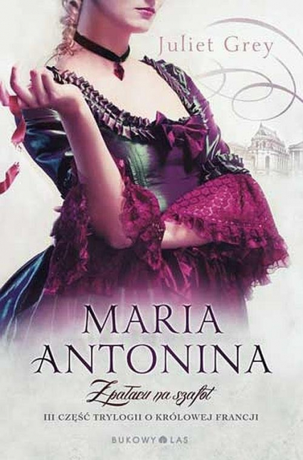 Maria Antonina Z pałacu na szafot