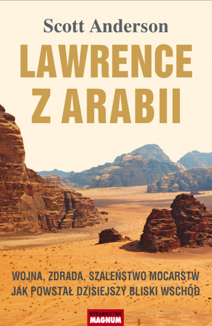 Lawrence z Arabii Wojna, zdrada, szaleństwo mocarstw. Jak powstał dzisiejszy Bliski Wschód