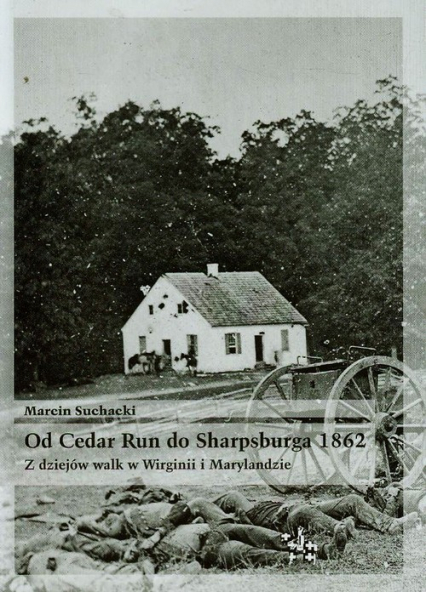 Od Cedar Run do Sharpsburga 1862 Z dziejów walk w Wirginii i Marylandzie