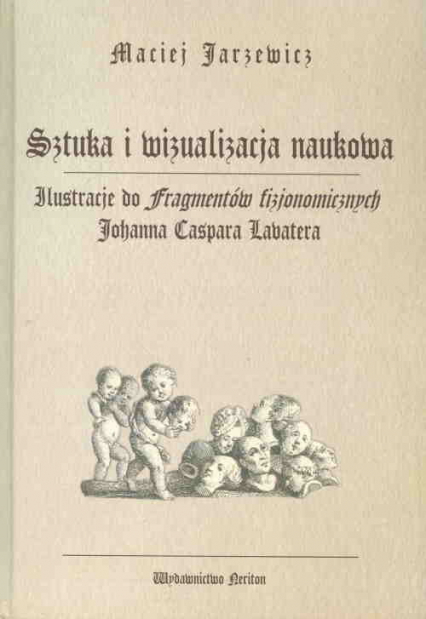 Sztuka i wizualizacja naukowa Ilustracje do fragmentów fizjonomicznych Johanna Caspara Lavatera