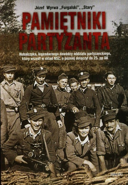 Pamiętniki partyzanta Hubalczyka, legendarnego dowódcy oddziału partyzanckiego, który wszedł w skład NSZ, a później dołączył do 25. pp AK