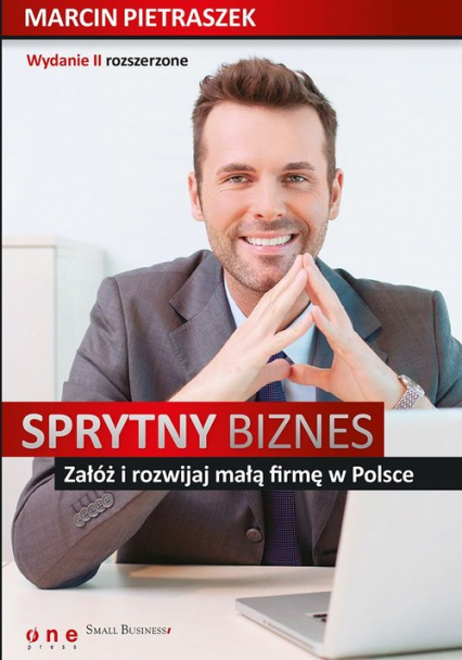 Sprytny biznes Załóż i rozwijaj małą firmę w Polsce.