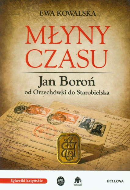 Młyny czasu Jan Boroń od Orzechówki do Starobielska
