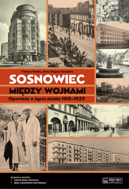 Sosnowiec między wojnami Opowieść o życiu miasta 1918-1939