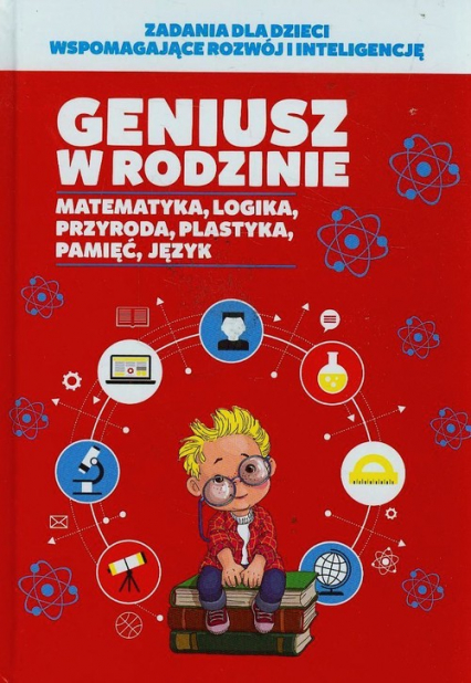 Geniusz w rodzinie Matematyka, logika, przyroda, plastyka, pamięć, język