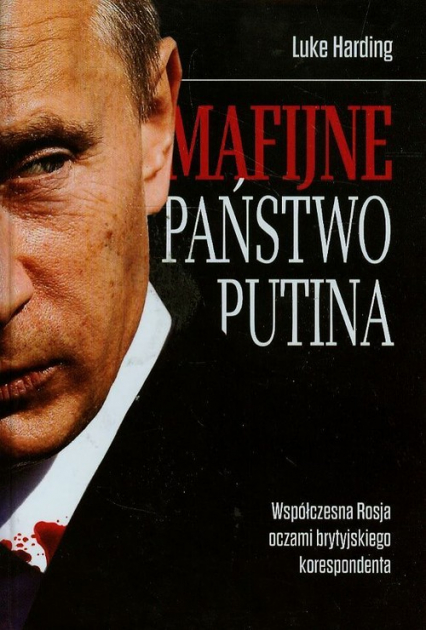 Mafijne państwo Putina Współczesna Rosja oczami brytyjskiego korespondenta