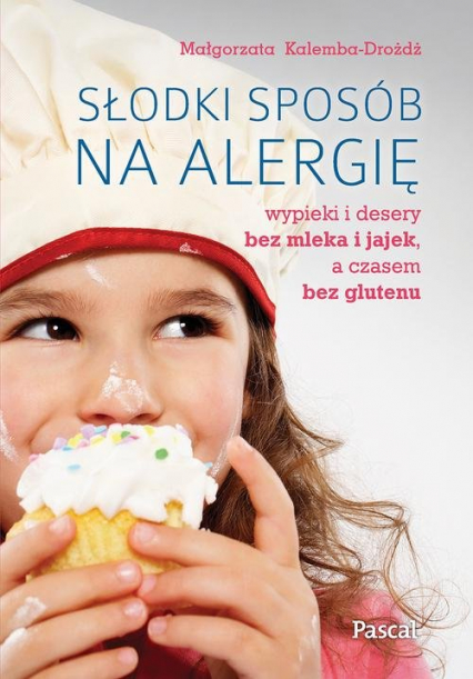 Słodki sposób na alergię Wypieki i desery bez mleka i jajek, a czasem bez glutenu