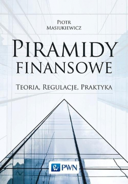 Piramidy finansowe Teoria, regulacje, praktyka