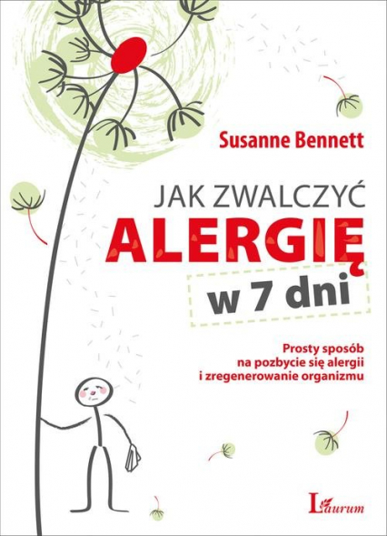 Jak zwalczyć alergię w 7 dni Prosty sposób na pozbycie się alergii i zregenerowanie organizmu