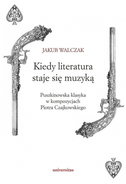 Kiedy literatura staje się muzyką Puszkinowska klasyka w kompozycjach Piotra Czajkowskiego