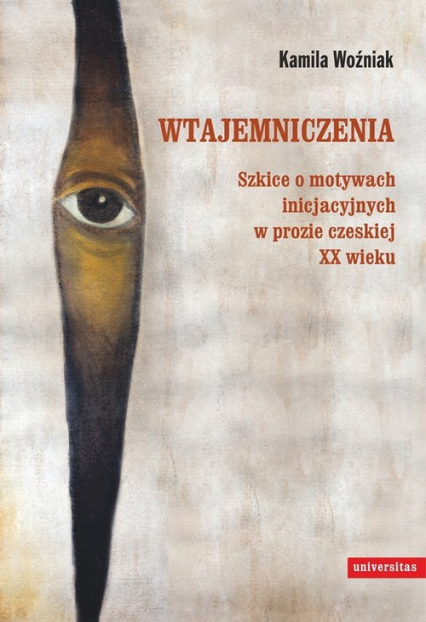 Wtajemniczenia Szkice o motywach inicjacyjnych w prozie czeskiej XX wieku