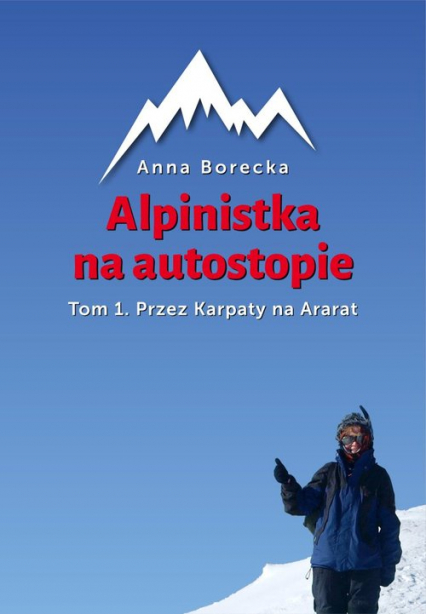Alpinistka na autostopie Tom 1 Przez Karpaty na Ararat