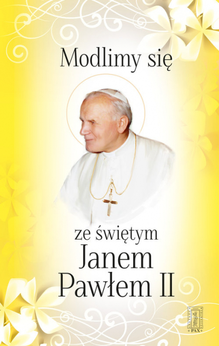 Modlimy się ze świętym Janem Pawłem II Wybór modlitw