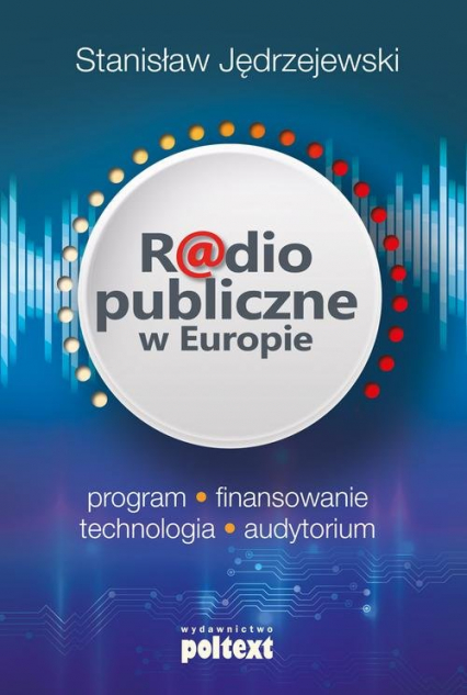 Radio publiczne w Europie program, finansowanie, technologia, audytorium
