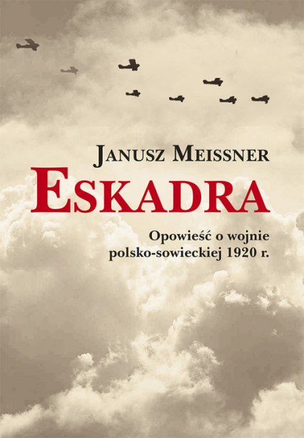 Eskadra Opowieść o wojnie polsko-sowieckiej 1920 r.