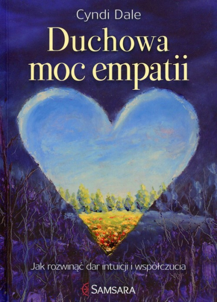 Duchowa moc empatii Jak rozwinąć dar intuicji i współczucia