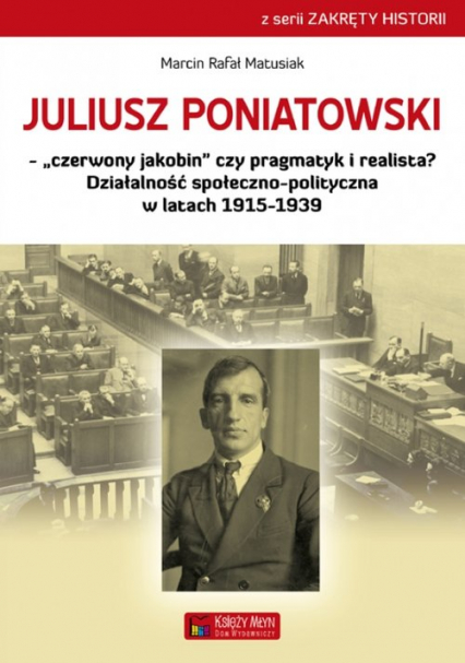 Juliusz Poniatowski Czerwony jakobin czy pragmatyk i realista? Działalność społeczno-polityczna w latach 1915–1939
