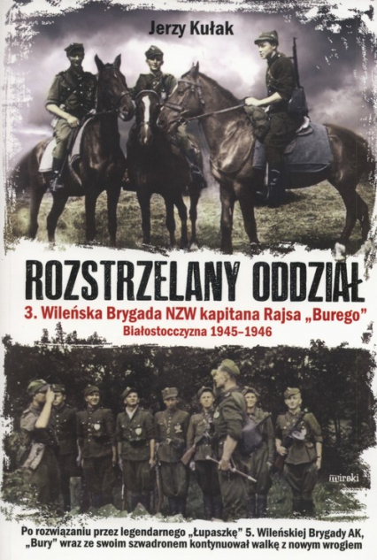 Rozstrzelany oddział 3 Wileńska Brygada NZW kapitana Rajsa "Burego" Białostoczyzna 1945-1946